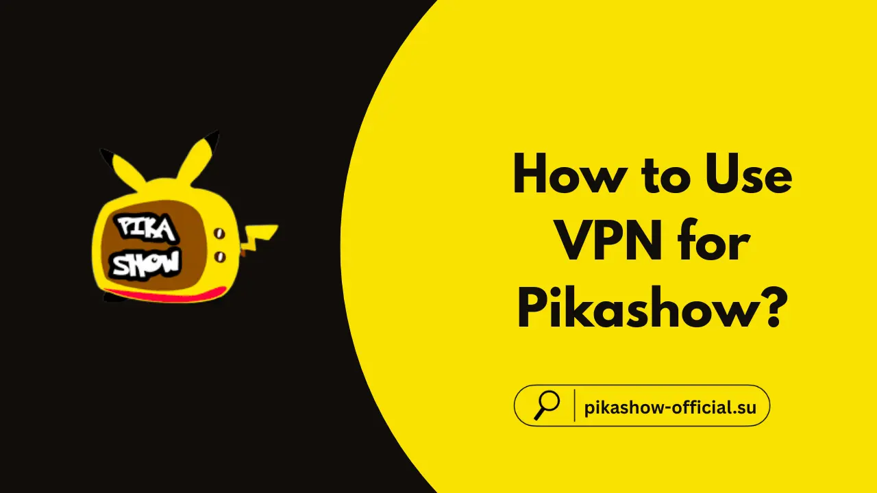 How to Use VPN for Pikashow