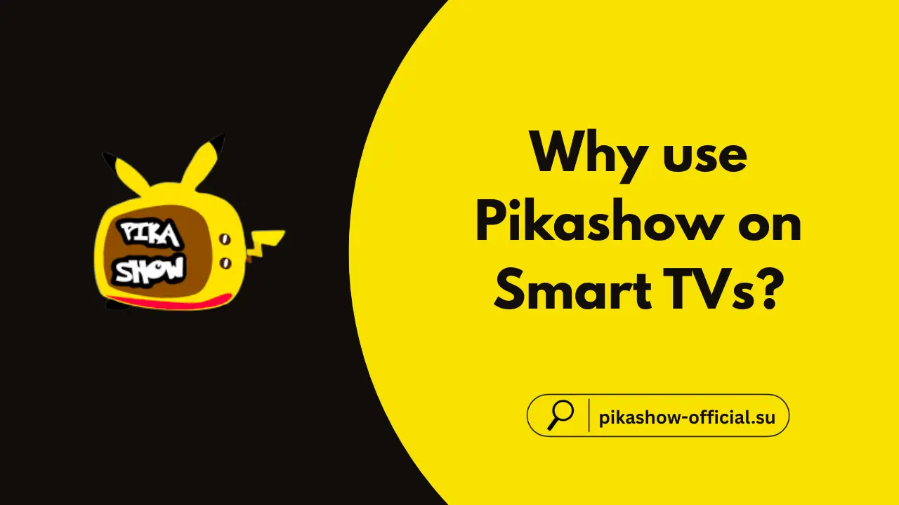 Why use Pikashow on Smart TVs